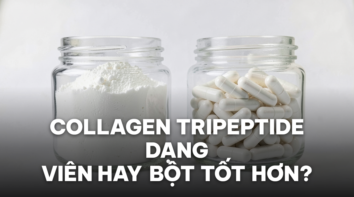 Collagen Tripeptide Dạng Viên Hay Bột? So Sánh Chi Tiết Năm 2026