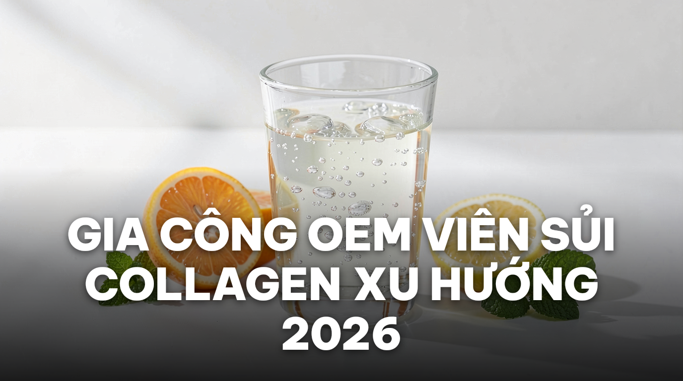Gia công OEM viên sủi collagen – Xu hướng làm đẹp 2026